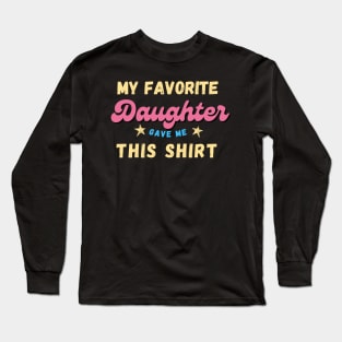 My favorite Daughter Gave Me This Shirt Long Sleeve T-Shirt